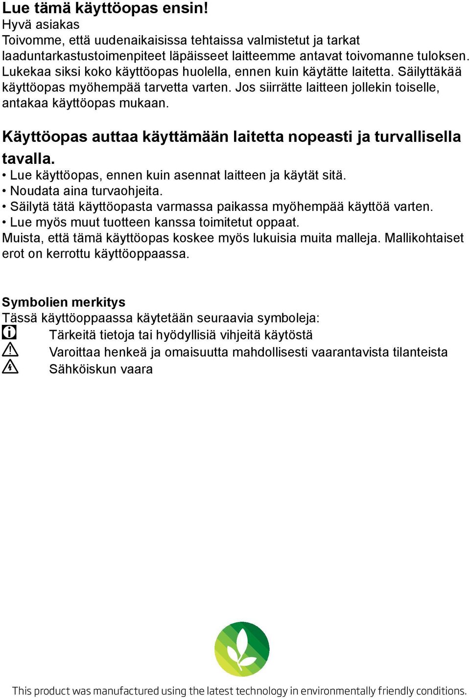 Käyttöopas auttaa käyttämään laitetta nopeasti ja turvallisella tavalla. Lue käyttöopas, ennen kuin asennat laitteen ja käytät sitä. Noudata aina turvaohjeita.