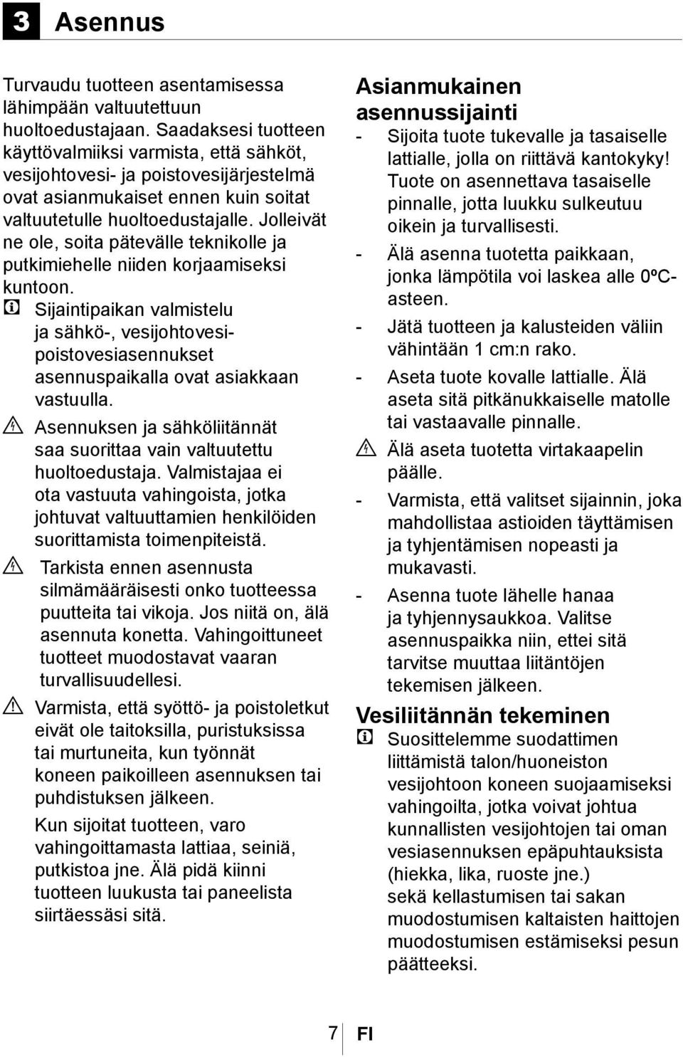 Jolleivät ne ole, soita pätevälle teknikolle ja putkimiehelle niiden korjaamiseksi kuntoon.