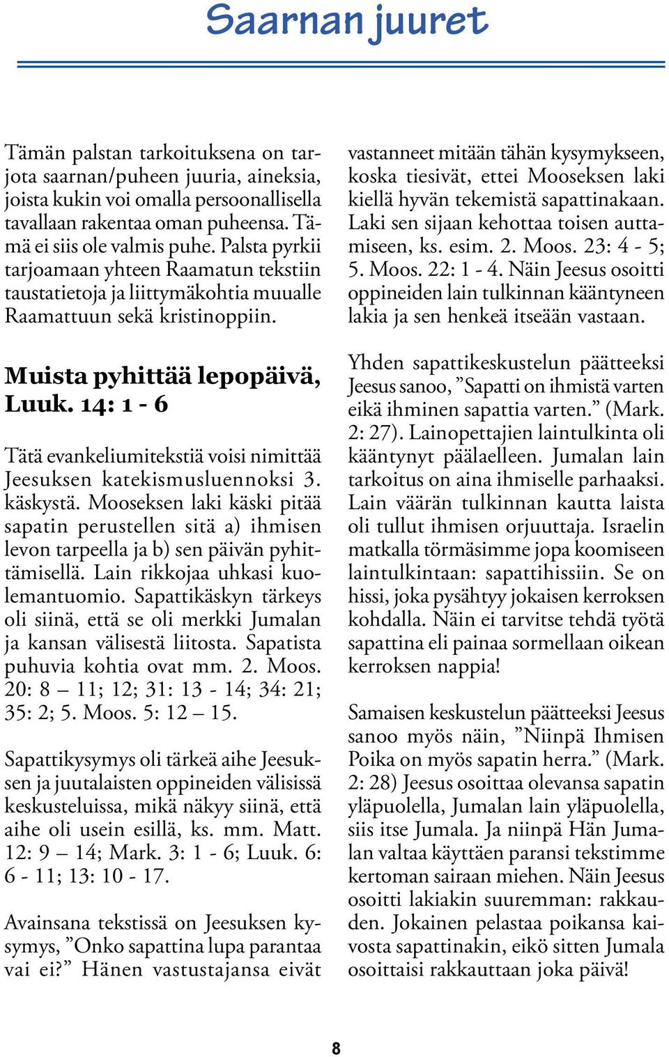 14: 1-6 Tätä evankeliumitekstiä voisi nimittää Jeesuksen katekismusluennoksi 3. käskystä.