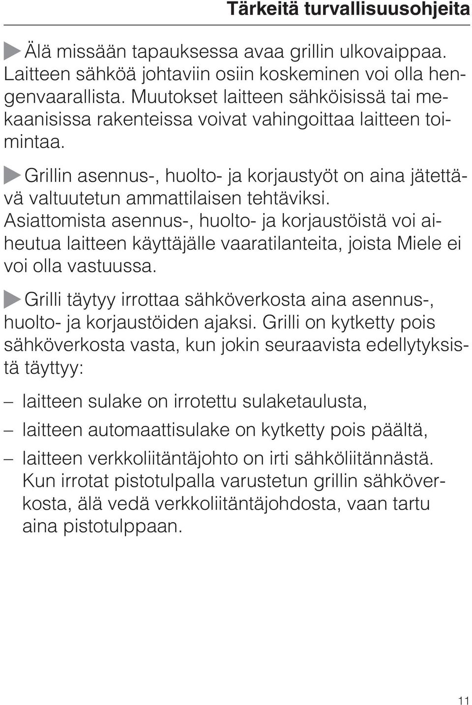 Asiattomista asennus-, huolto- ja korjaustöistä voi aiheutua laitteen käyttäjälle vaaratilanteita, joista Miele ei voi olla vastuussa.