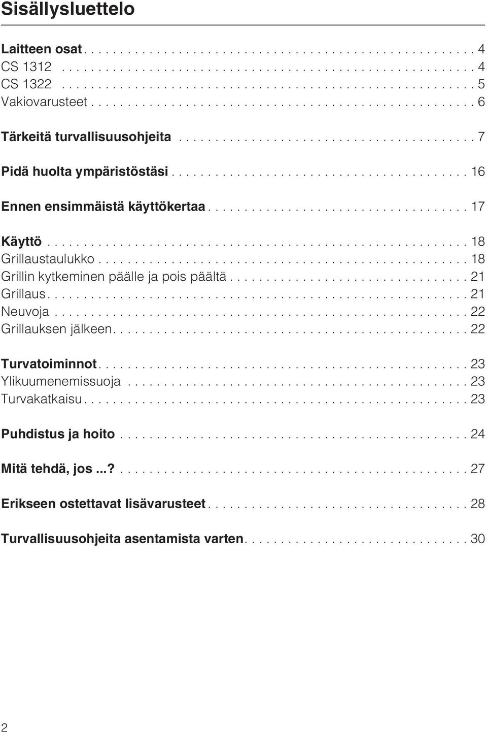 ..18 Grillin kytkeminen päälle ja pois päältä...21 Grillaus....21 Neuvoja...22 Grillauksen jälkeen....22 Turvatoiminnot.