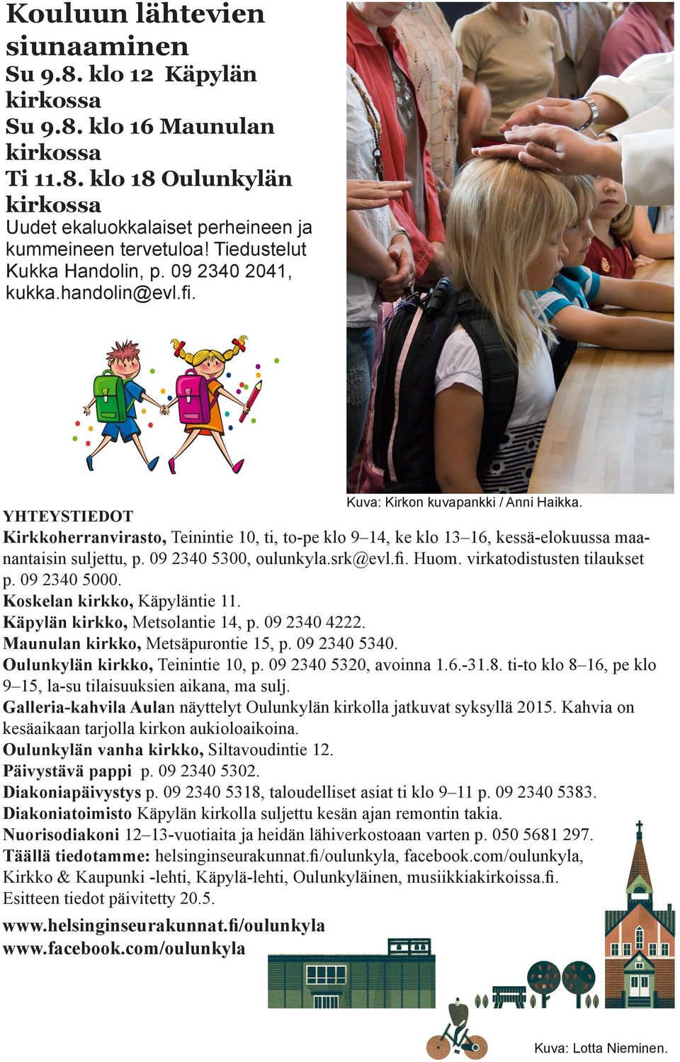 09 2340 5300, oulunkyla.srk@evl.fi. Huom. virkatodistusten tilaukset p. 09 2340 5000. Koskelan kirkko, Käpyläntie 11. Käpylän kirkko, Metsolantie 14, p. 09 2340 4222.