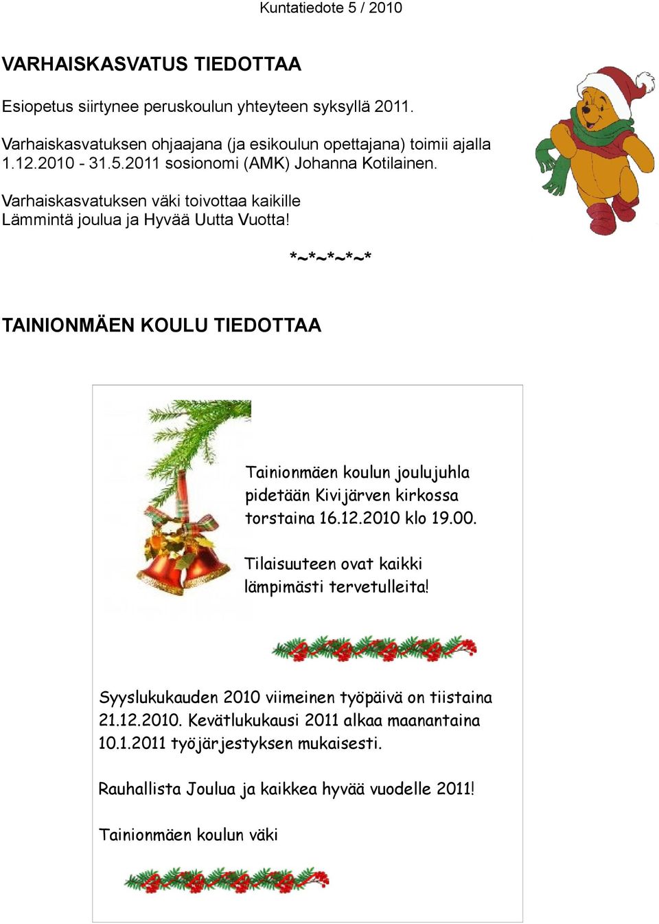 *~*~*~*~* TAINIONMÄEN KOULU TIEDOTTAA Tainionmäen koulun joulujuhla pidetään Kivijärven kirkossa torstaina 16.12.2010 klo 19.00.