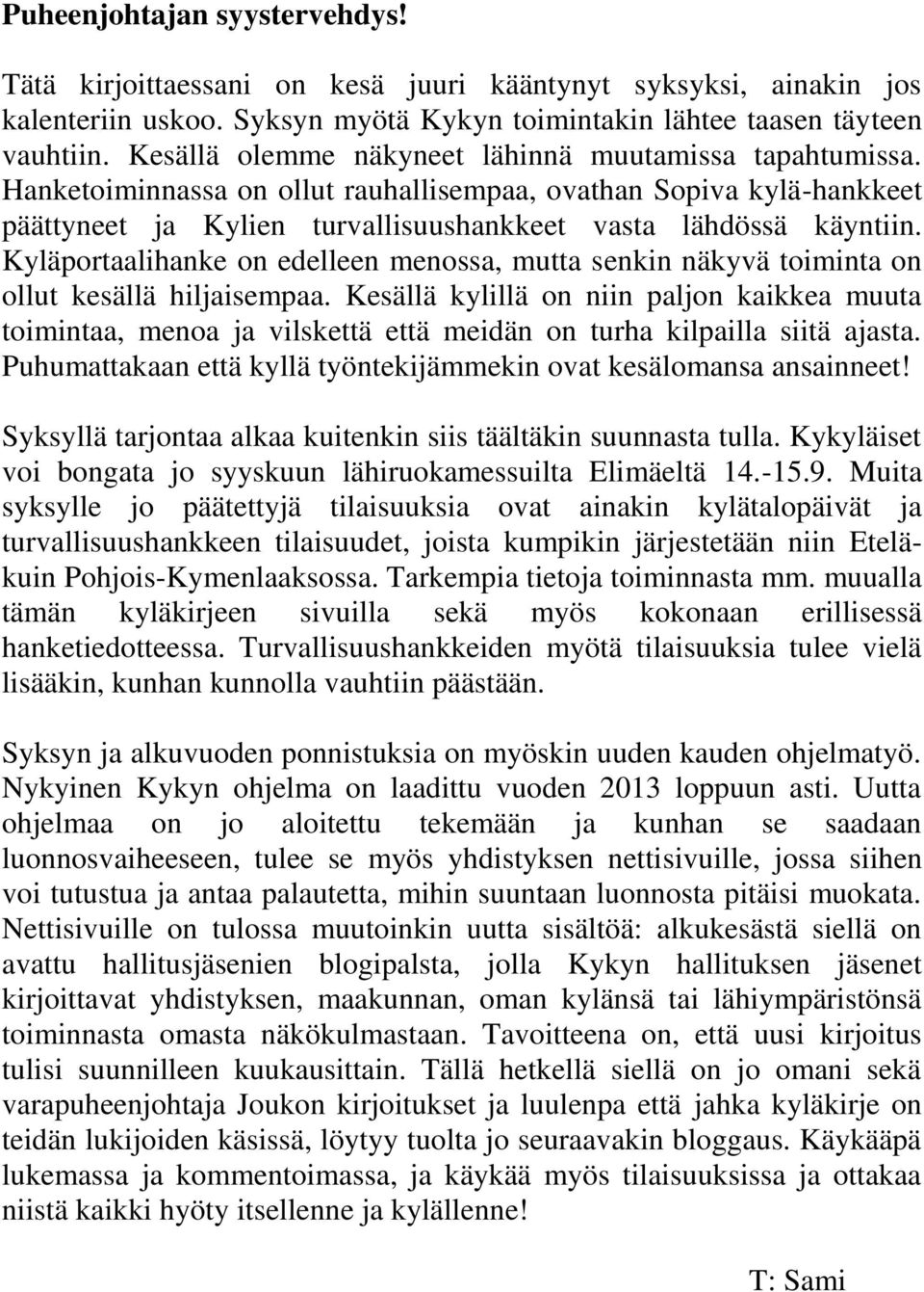 Kyläportaalihanke on edelleen menossa, mutta senkin näkyvä toiminta on ollut kesällä hiljaisempaa.