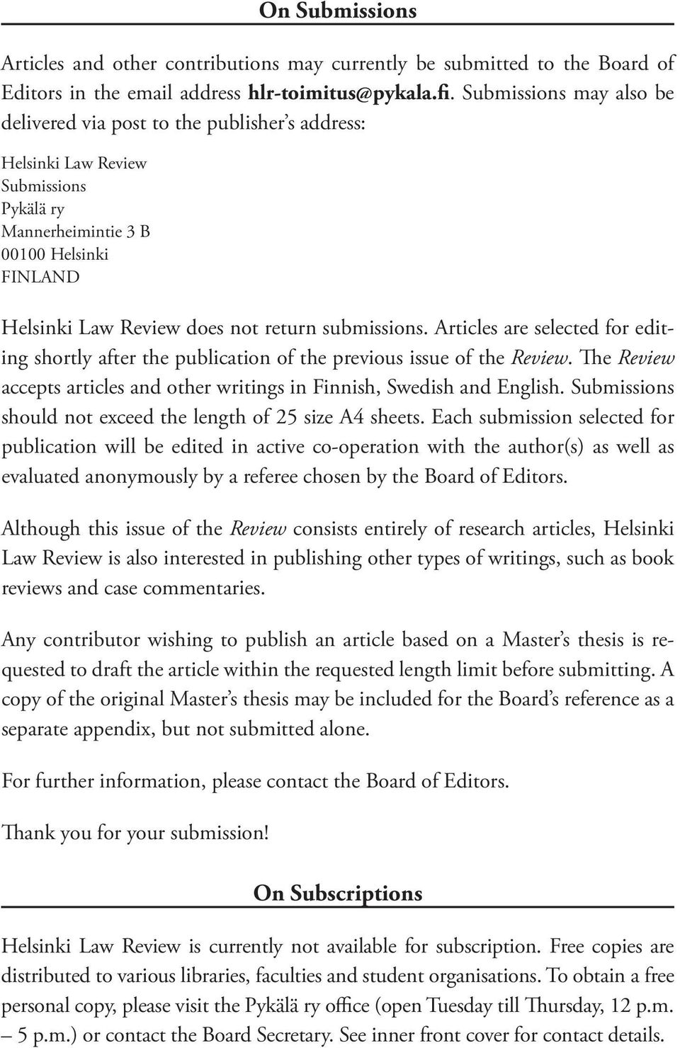 submissions. Articles are selected for editing shortly after the publication of the previous issue of the Review. The Review accepts articles and other writings in Finnish, Swedish and English.