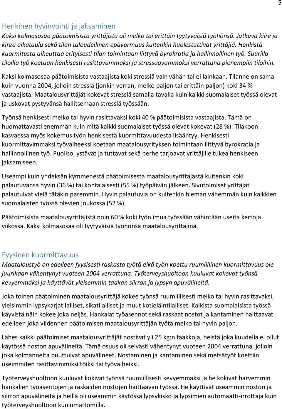 Henkistä kuormitusta aiheuttaa erityisesti tilan toimintaan liittyvä byrokratia ja hallinnollinen työ.