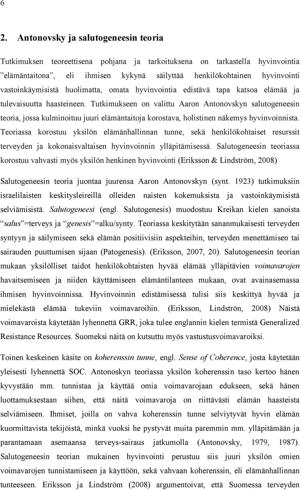 Tutkimukseen on valittu Aaron Antonovskyn salutogeneesin teoria, jossa kulminoituu juuri elämäntaitoja korostava, holistinen näkemys hyvinvoinnista.