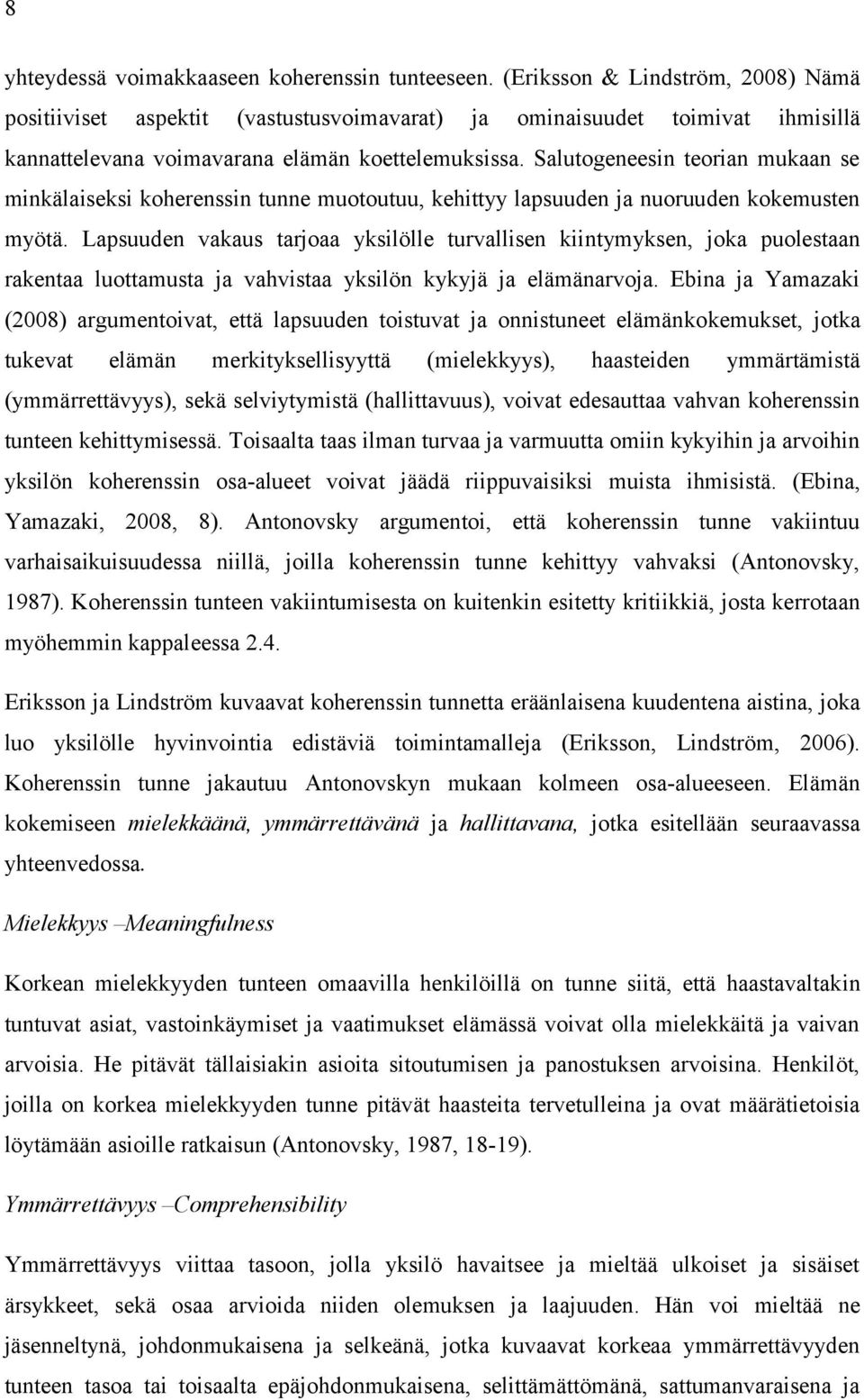 Salutogeneesin teorian mukaan se minkälaiseksi koherenssin tunne muotoutuu, kehittyy lapsuuden ja nuoruuden kokemusten myötä.