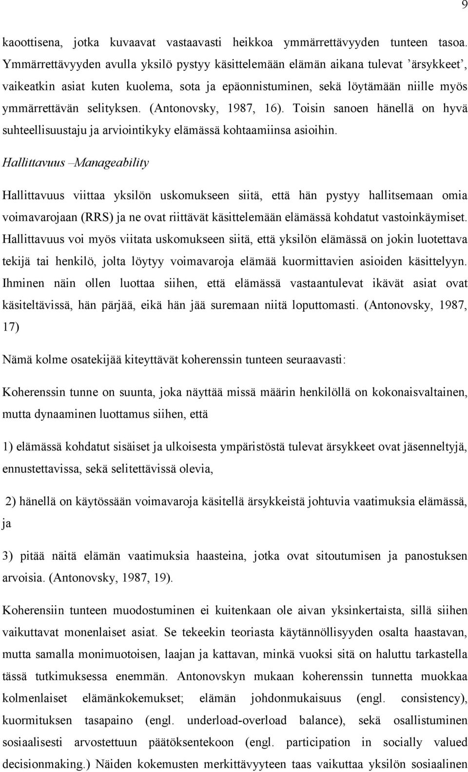 (Antonovsky, 1987, 16). Toisin sanoen hänellä on hyvä suhteellisuustaju ja arviointikyky elämässä kohtaamiinsa asioihin.