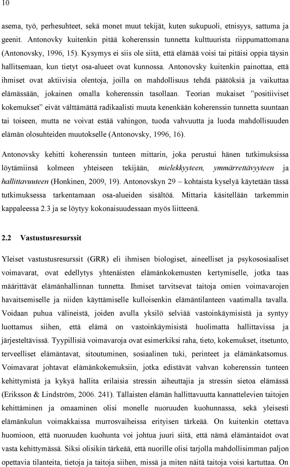 Antonovsky kuitenkin painottaa, että ihmiset ovat aktiivisia olentoja, joilla on mahdollisuus tehdä päätöksiä ja vaikuttaa elämässään, jokainen omalla koherenssin tasollaan.