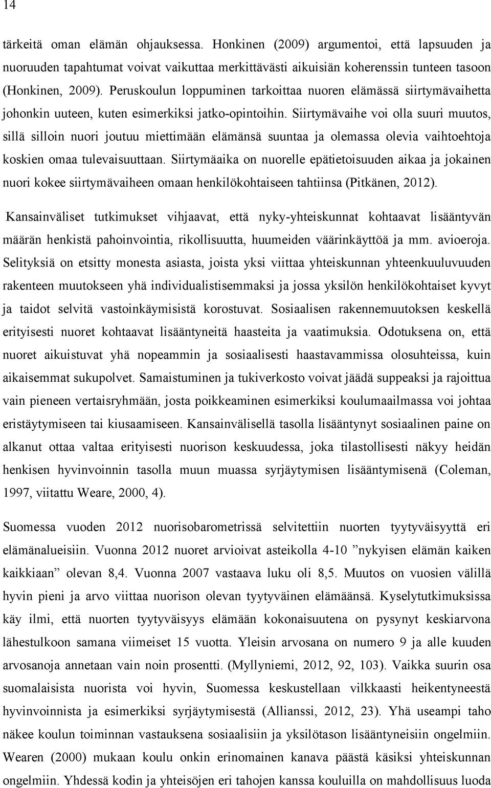 Siirtymävaihe voi olla suuri muutos, sillä silloin nuori joutuu miettimään elämänsä suuntaa ja olemassa olevia vaihtoehtoja koskien omaa tulevaisuuttaan.