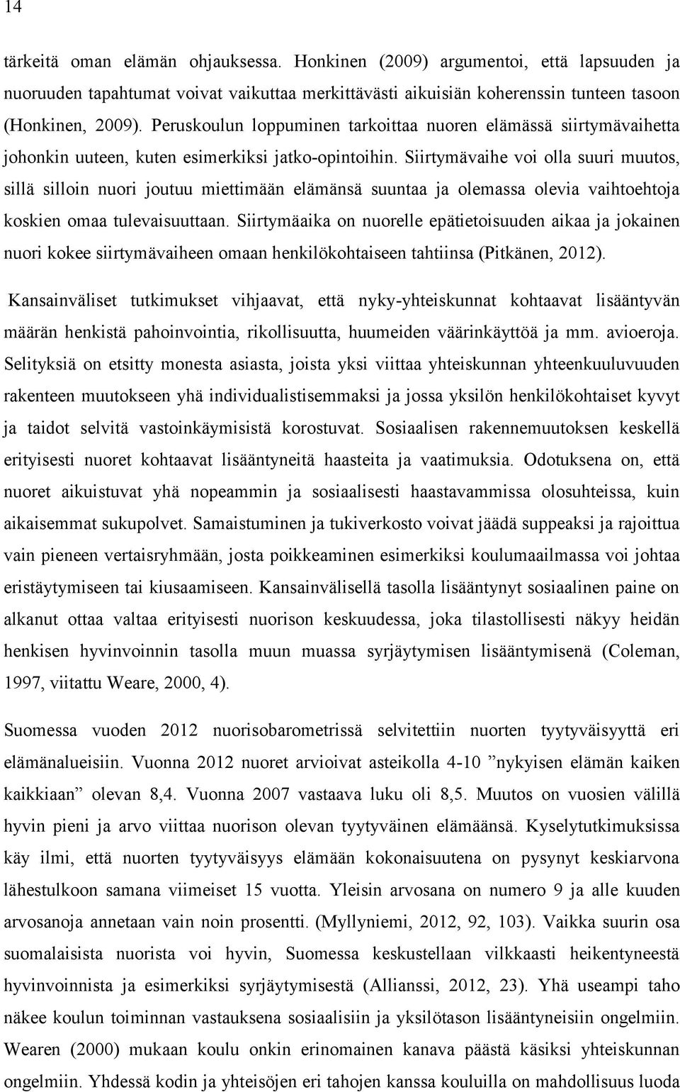 Siirtymävaihe voi olla suuri muutos, sillä silloin nuori joutuu miettimään elämänsä suuntaa ja olemassa olevia vaihtoehtoja koskien omaa tulevaisuuttaan.