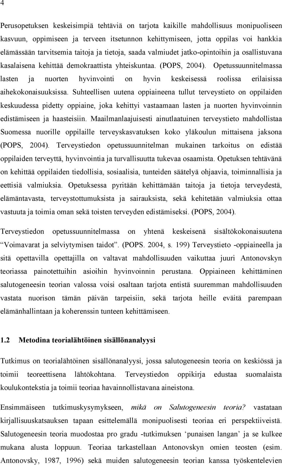 Opetussuunnitelmassa lasten ja nuorten hyvinvointi on hyvin keskeisessä roolissa erilaisissa aihekokonaisuuksissa.