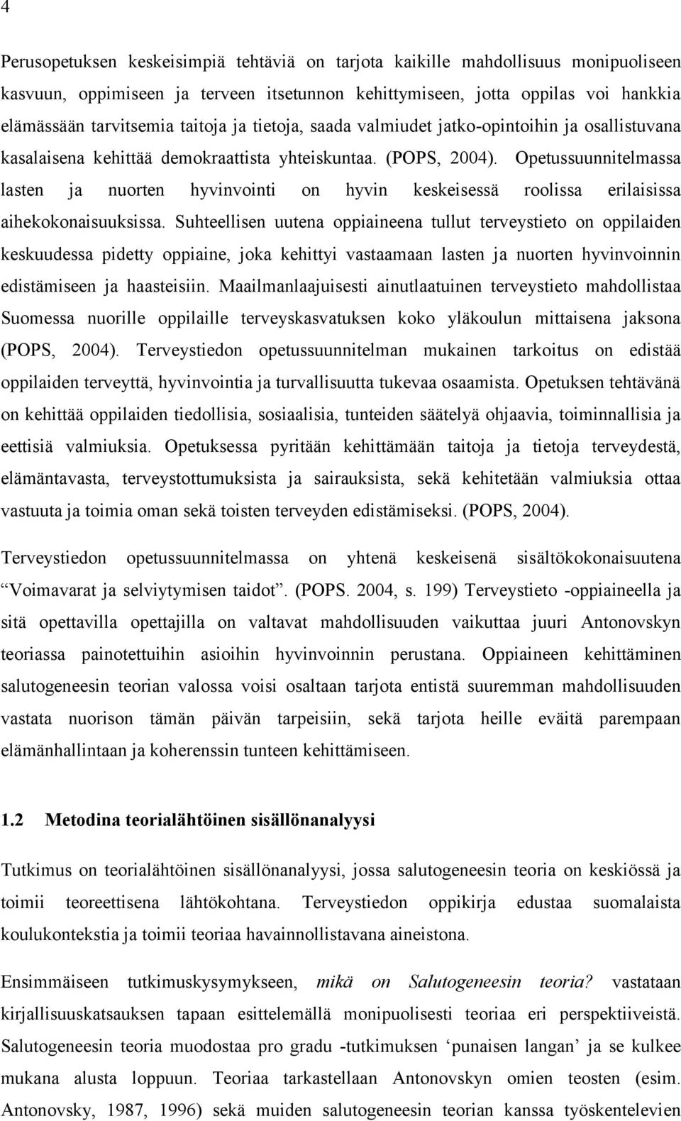 Opetussuunnitelmassa lasten ja nuorten hyvinvointi on hyvin keskeisessä roolissa erilaisissa aihekokonaisuuksissa.