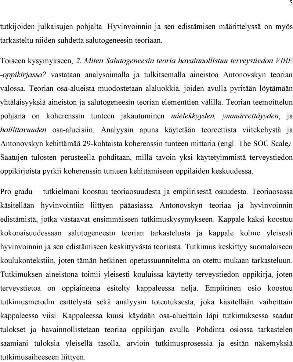 Teorian osa-alueista muodostetaan alaluokkia, joiden avulla pyritään löytämään yhtäläisyyksiä aineiston ja salutogeneesin teorian elementtien välillä.