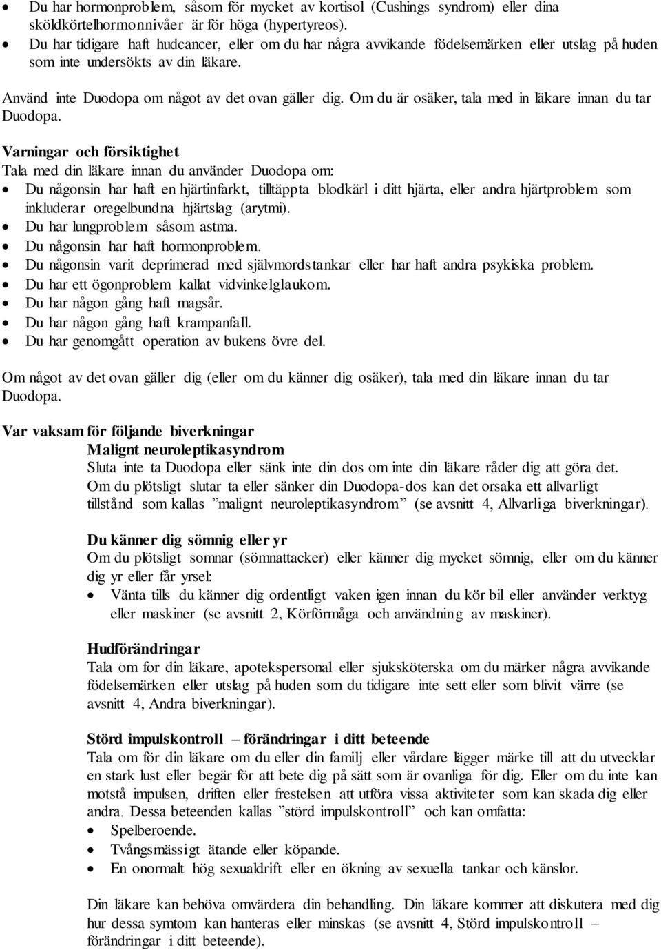 Om du är osäker, tala med in läkare innan du tar Duodopa.