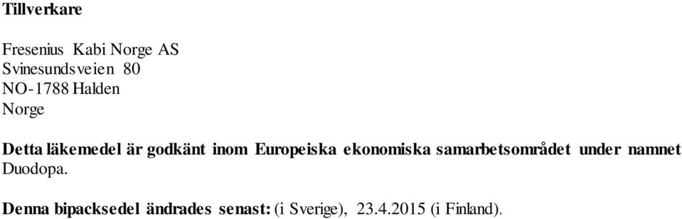 Europeiska ekonomiska samarbetsområdet under namnet Duodopa.
