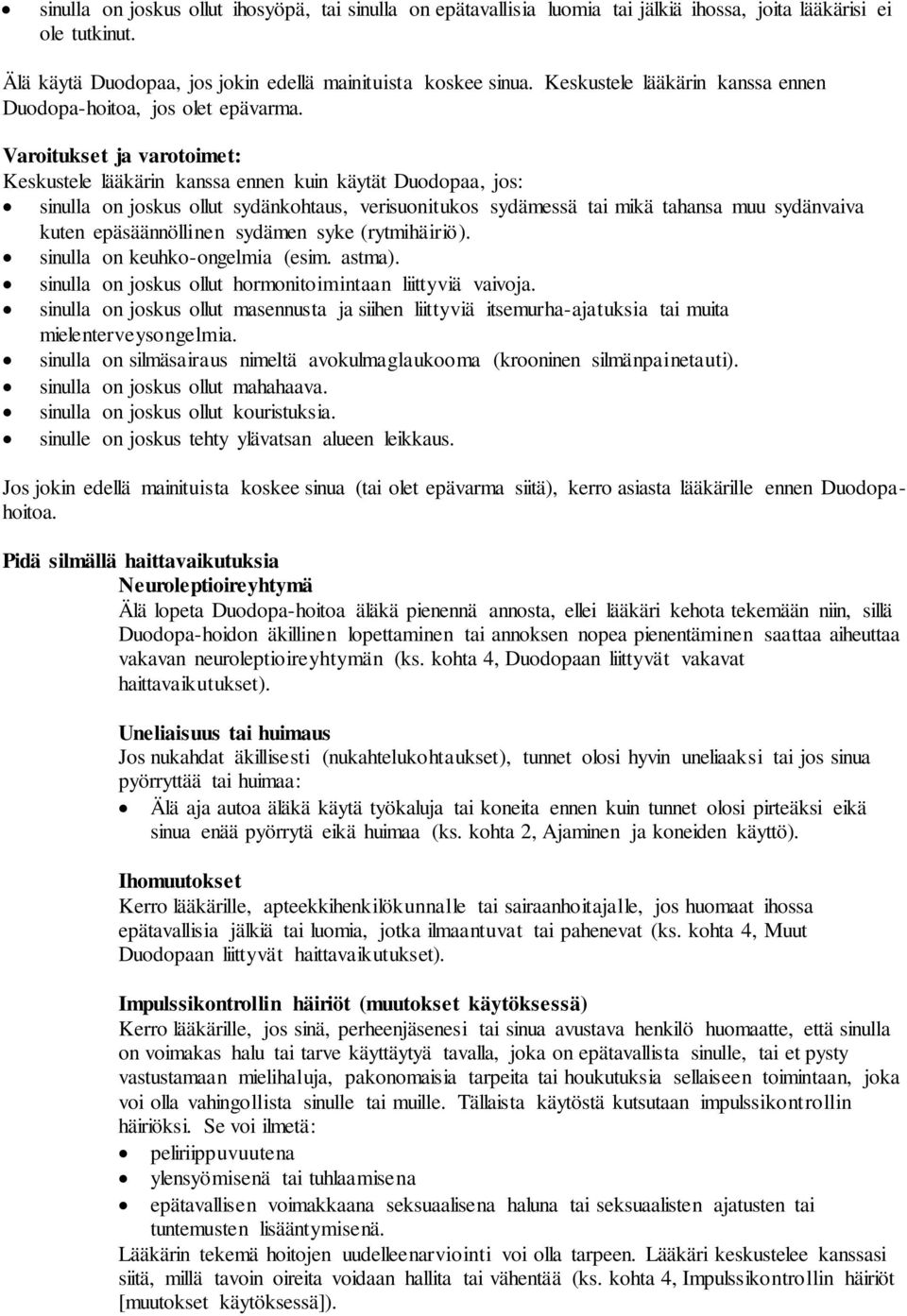Varoitukset ja varotoimet: Keskustele lääkärin kanssa ennen kuin käytät Duodopaa, jos: sinulla on joskus ollut sydänkohtaus, verisuonitukos sydämessä tai mikä tahansa muu sydänvaiva kuten