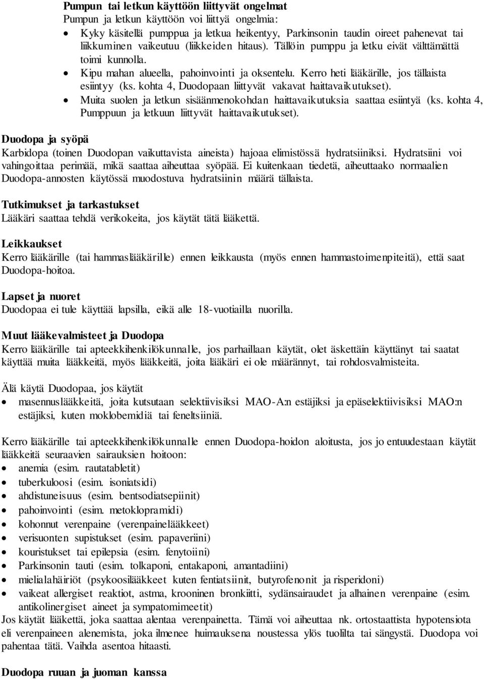 kohta 4, Duodopaan liittyvät vakavat haittavaikutukset). Muita suolen ja letkun sisäänmenokohdan haittavaikutuksia saattaa esiintyä (ks. kohta 4, Pumppuun ja letkuun liittyvät haittavaikutukset).