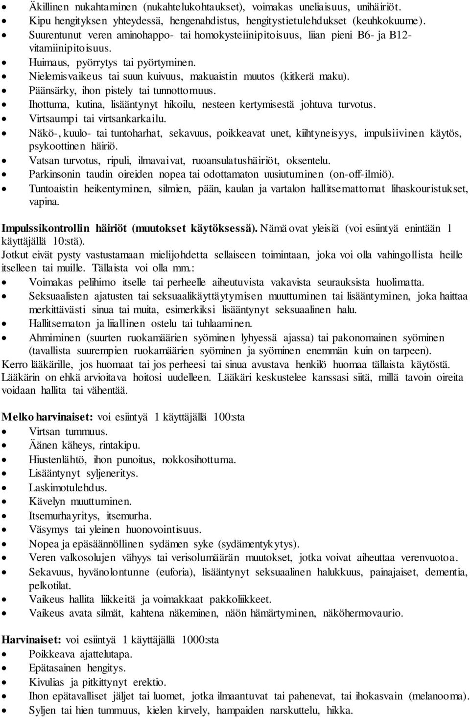 Nielemisvaikeus tai suun kuivuus, makuaistin muutos (kitkerä maku). Päänsärky, ihon pistely tai tunnottomuus. Ihottuma, kutina, lisääntynyt hikoilu, nesteen kertymisestä johtuva turvotus.