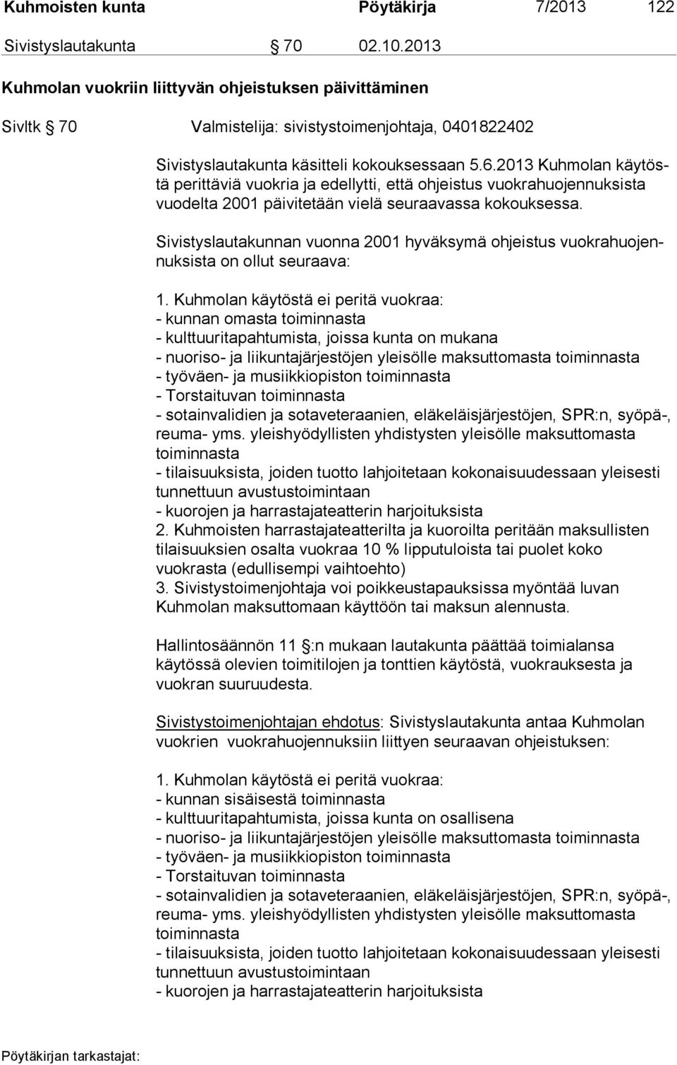 2013 Kuh mo lan käy töstä perittäviä vuokria ja edellytti, että ohjeistus vuok ra huo jen nuk sis ta vuo del ta 2001 päivitetään vielä seuraavassa kokouksessa.