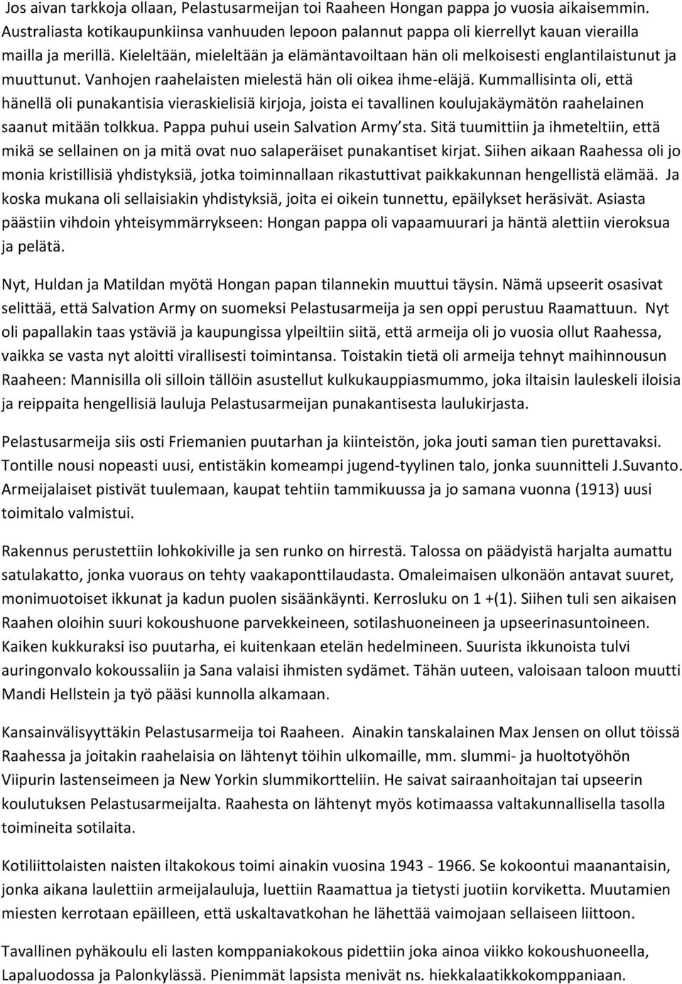 Kieleltään, mieleltään ja elämäntavoiltaan hän oli melkoisesti englantilaistunut ja muuttunut. Vanhojen raahelaisten mielestä hän oli oikea ihme eläjä.