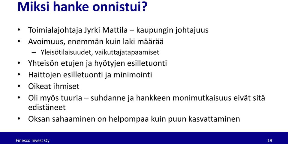 Yleisötilaisuudet, vaikuttajatapaamiset Yhteisön etujen ja hyötyjen esilletuonti Haittojen