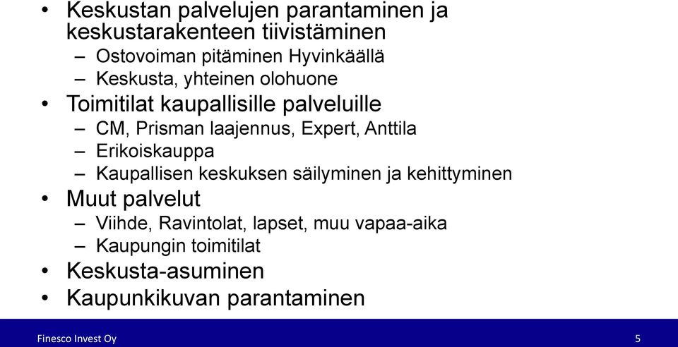 Anttila Erikoiskauppa Kaupallisen keskuksen säilyminen ja kehittyminen Muut palvelut Viihde,