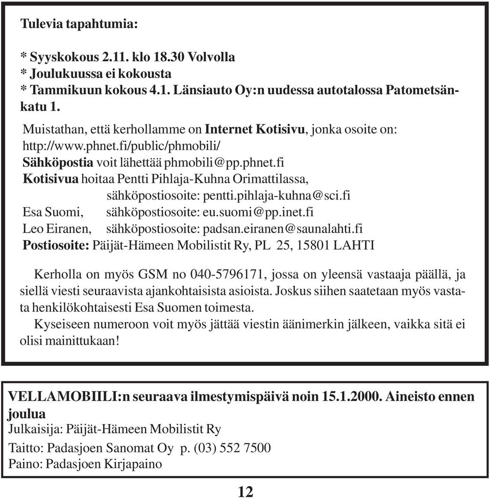 pihlaja-kuhna@sci.fi Esa Suomi, sähköpostiosoite: eu.suomi@pp.inet.fi Leo Eiranen, sähköpostiosoite: padsan.eiranen@saunalahti.