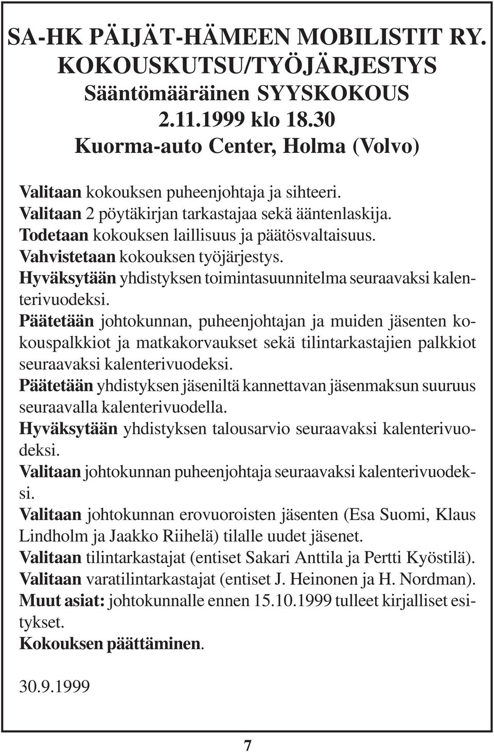 Hyväksytään yhdistyksen toimintasuunnitelma seuraavaksi kalenterivuodeksi.