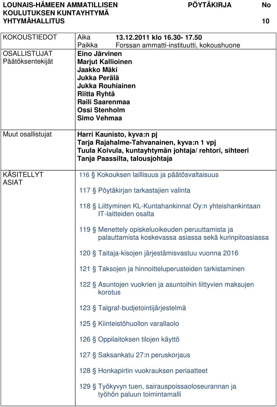 kyva:n pj Tarja Rajahalme-Tahvanainen, kyva:n 1 vpj Tuula Koivula, kuntayhtymän johtaja/ rehtori, sihteeri Tanja Paassilta, talousjohtaja 116 Kokouksen laillisuus ja päätösvaltaisuus 117 valinta 118