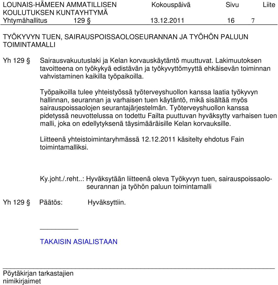 Työpaikoilla tulee yhteistyössä työterveyshuollon kanssa laatia työkyvyn hallinnan, seurannan ja varhaisen tuen käytäntö, mikä sisältää myös sairauspoissaolojen seurantajärjestelmän.