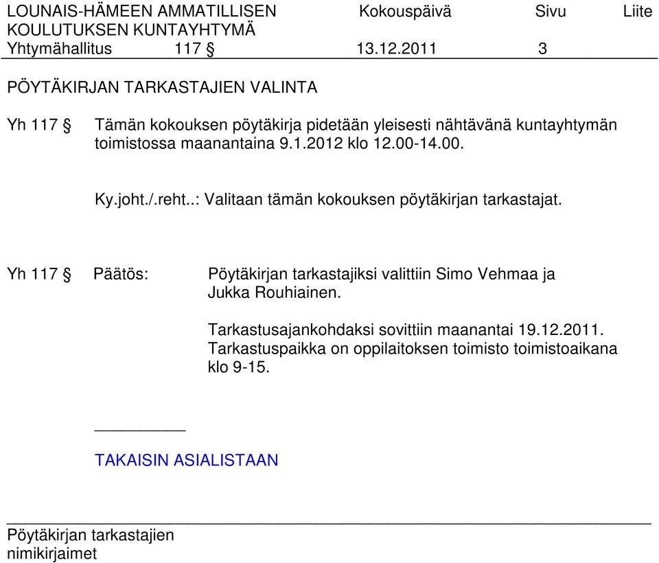 toimistossa maanantaina 9.1.2012 klo 12.00-14.00. Ky.joht./.reht..: Valitaan tämän kokouksen pöytäkirjan tarkastajat.