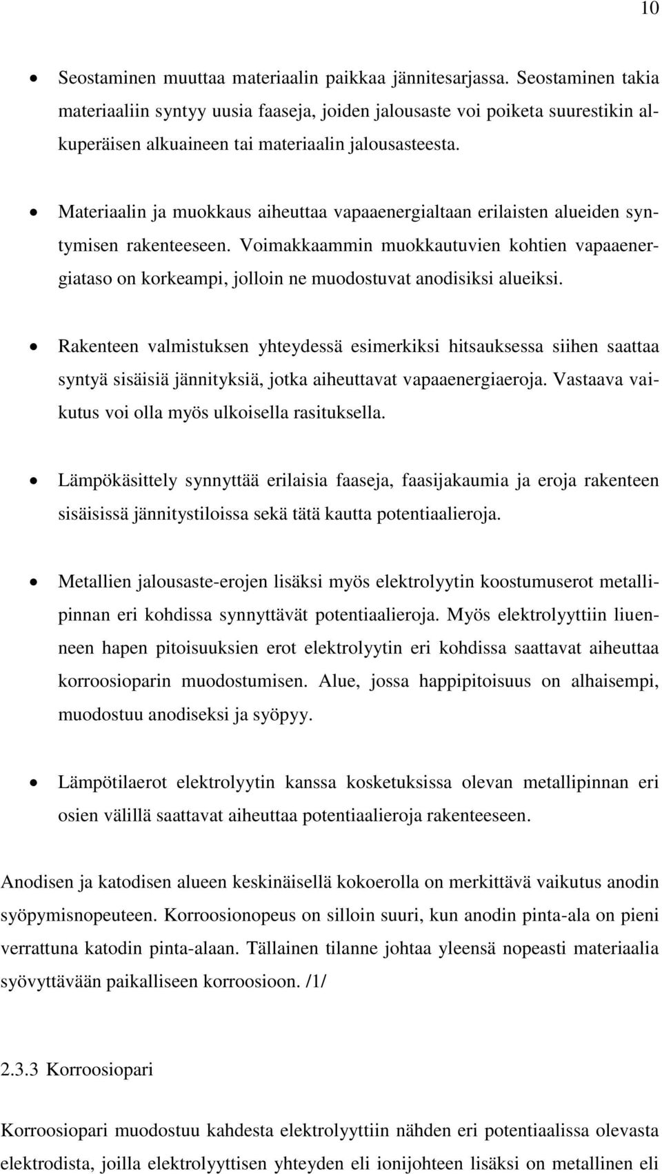 Materiaalin ja muokkaus aiheuttaa vapaaenergialtaan erilaisten alueiden syntymisen rakenteeseen.