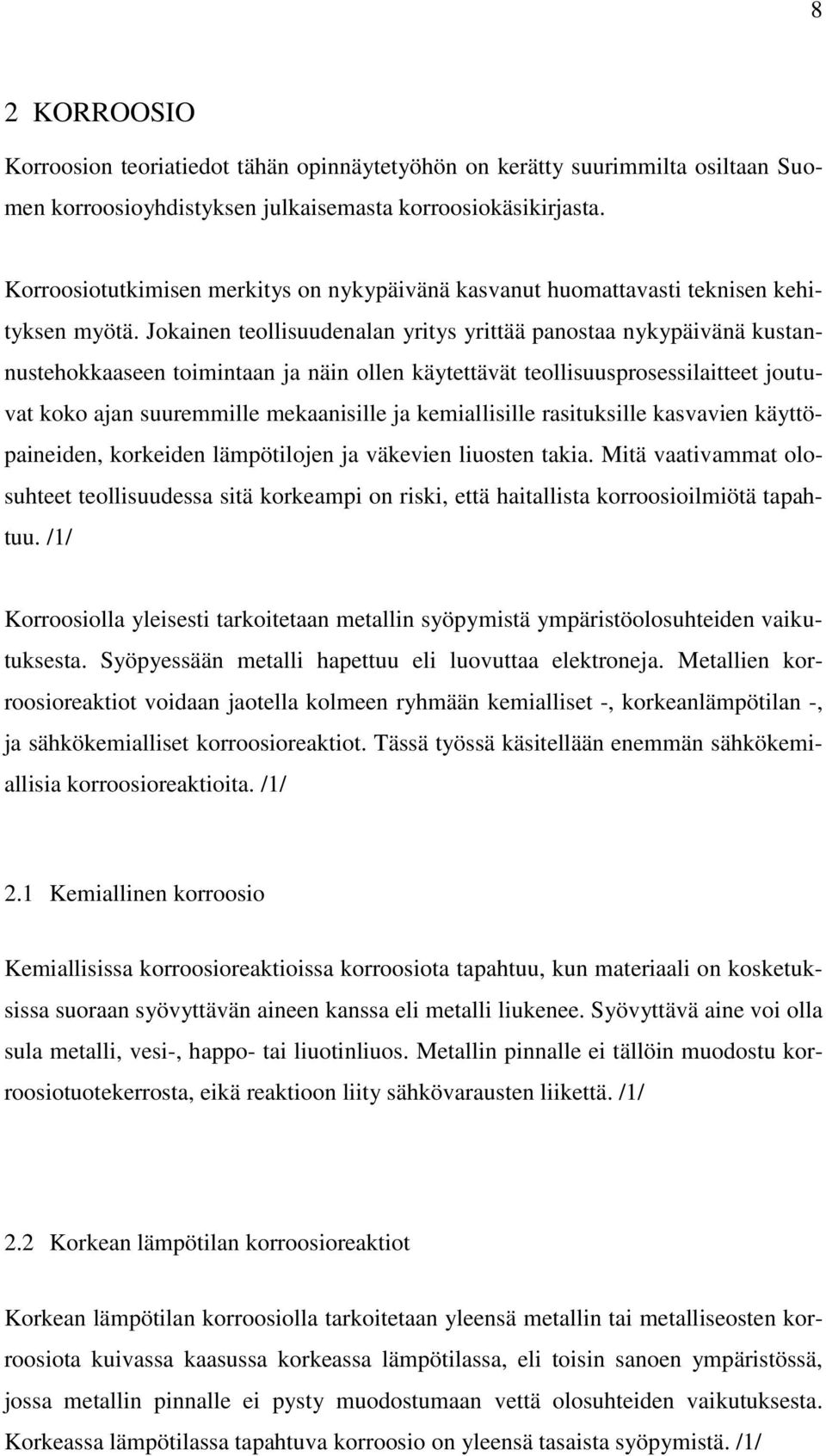 Jokainen teollisuudenalan yritys yrittää panostaa nykypäivänä kustannustehokkaaseen toimintaan ja näin ollen käytettävät teollisuusprosessilaitteet joutuvat koko ajan suuremmille mekaanisille ja