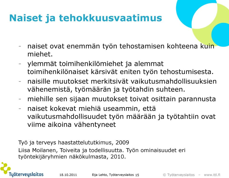 - naisille muutokset merkitsivät vaikutusmahdollisuuksien vähenemistä, työmäärän ja työtahdin suhteen.