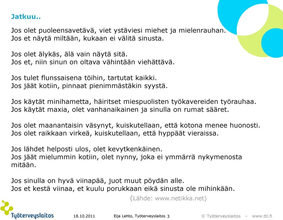 Jos käytät minihametta, häiritset miespuolisten työkavereiden työrauhaa. Jos käytät maxia, olet vanhanaikainen ja sinulla on rumat sääret.