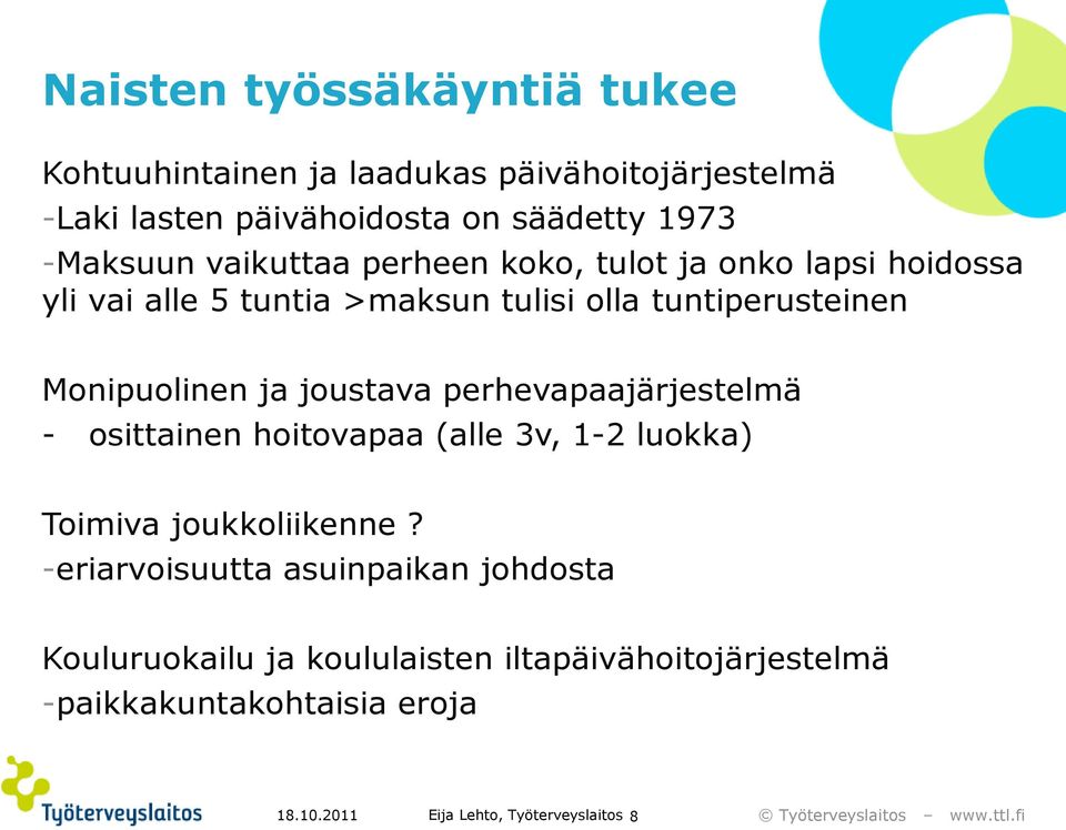 joustava perhevapaajärjestelmä - osittainen hoitovapaa (alle 3v, 1-2 luokka) Toimiva joukkoliikenne?