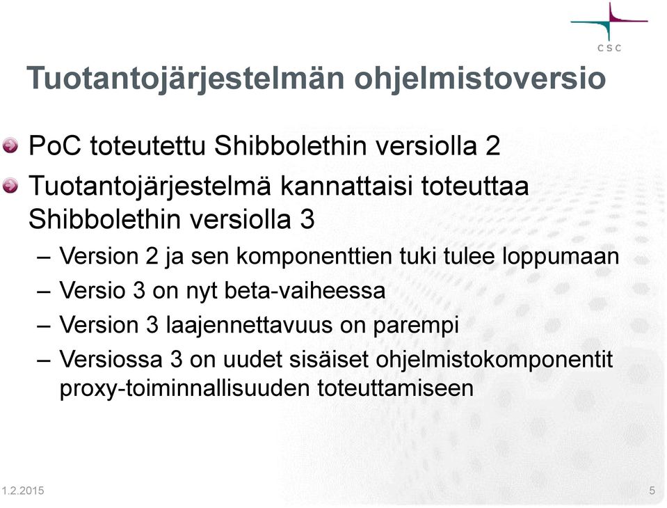 komponenttien tuki tulee loppumaan Versio 3 on nyt beta-vaiheessa Version 3 laajennettavuus