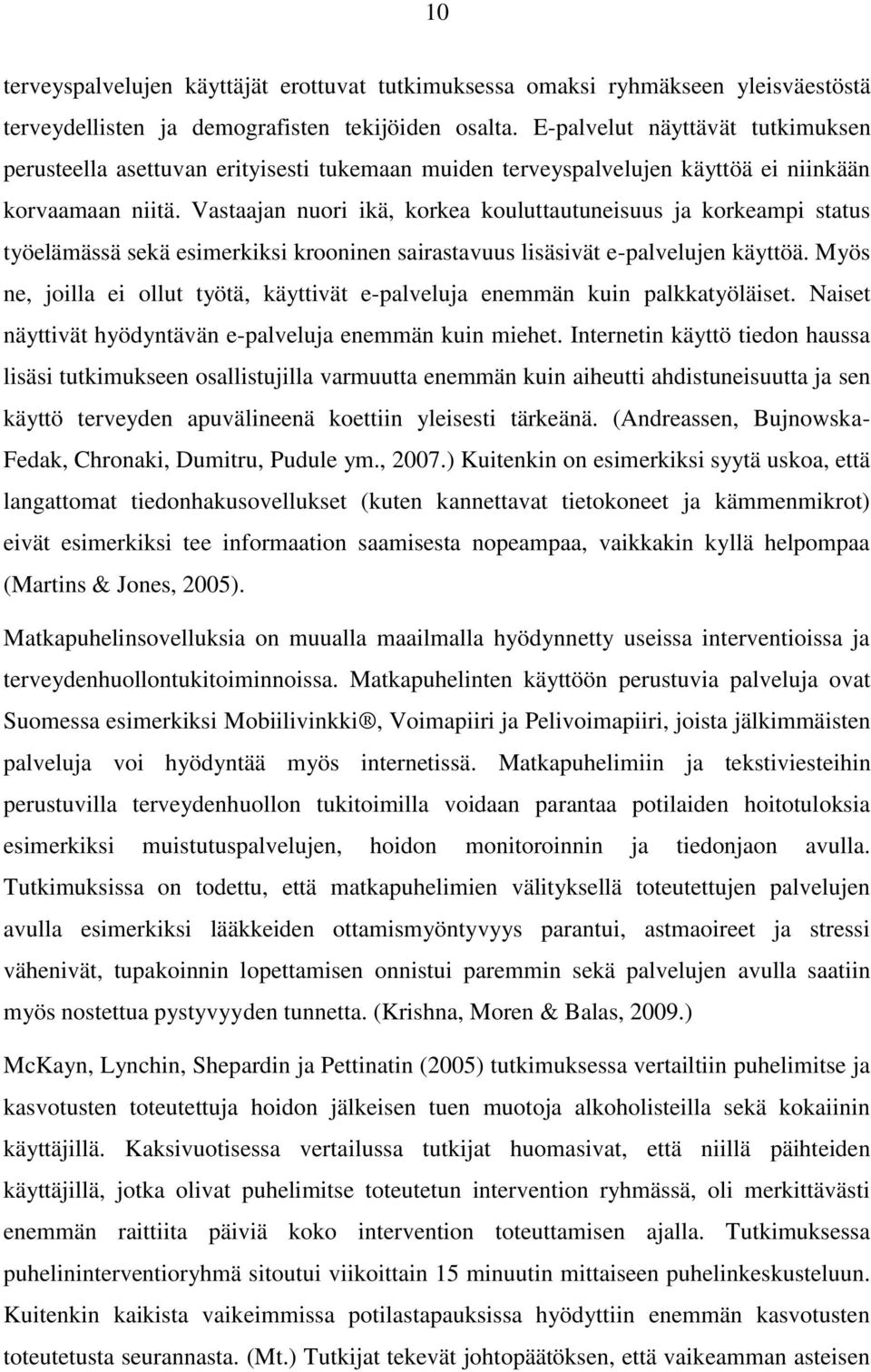 Vastaajan nuori ikä, korkea kouluttautuneisuus ja korkeampi status työelämässä sekä esimerkiksi krooninen sairastavuus lisäsivät e-palvelujen käyttöä.