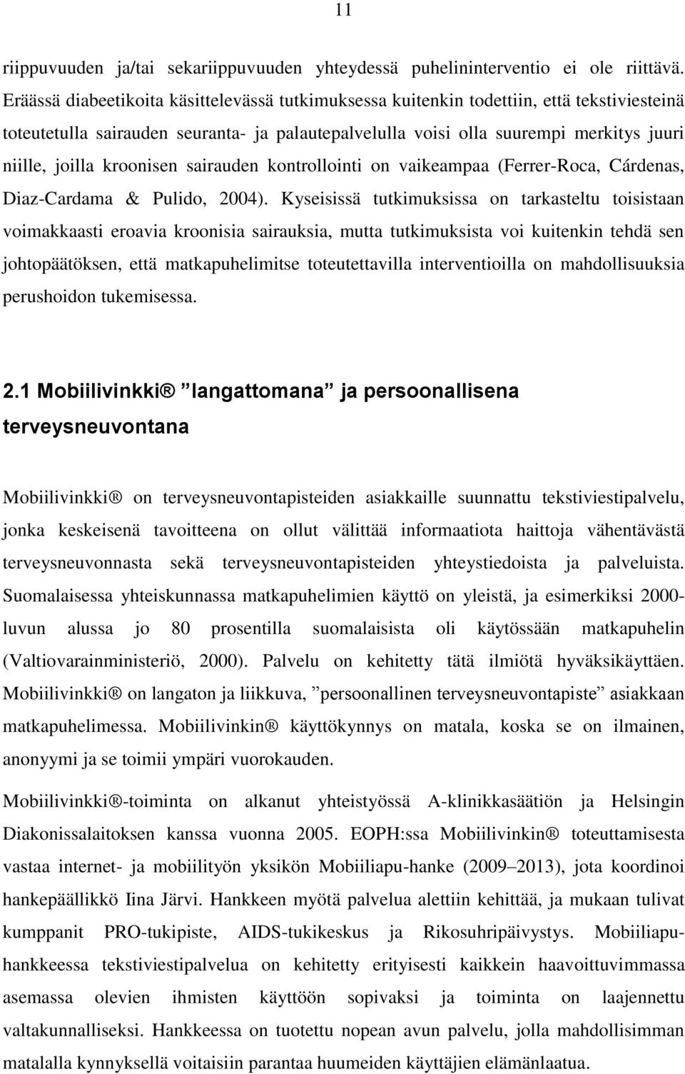 kroonisen sairauden kontrollointi on vaikeampaa (Ferrer-Roca, Cárdenas, Diaz-Cardama & Pulido, 2004).