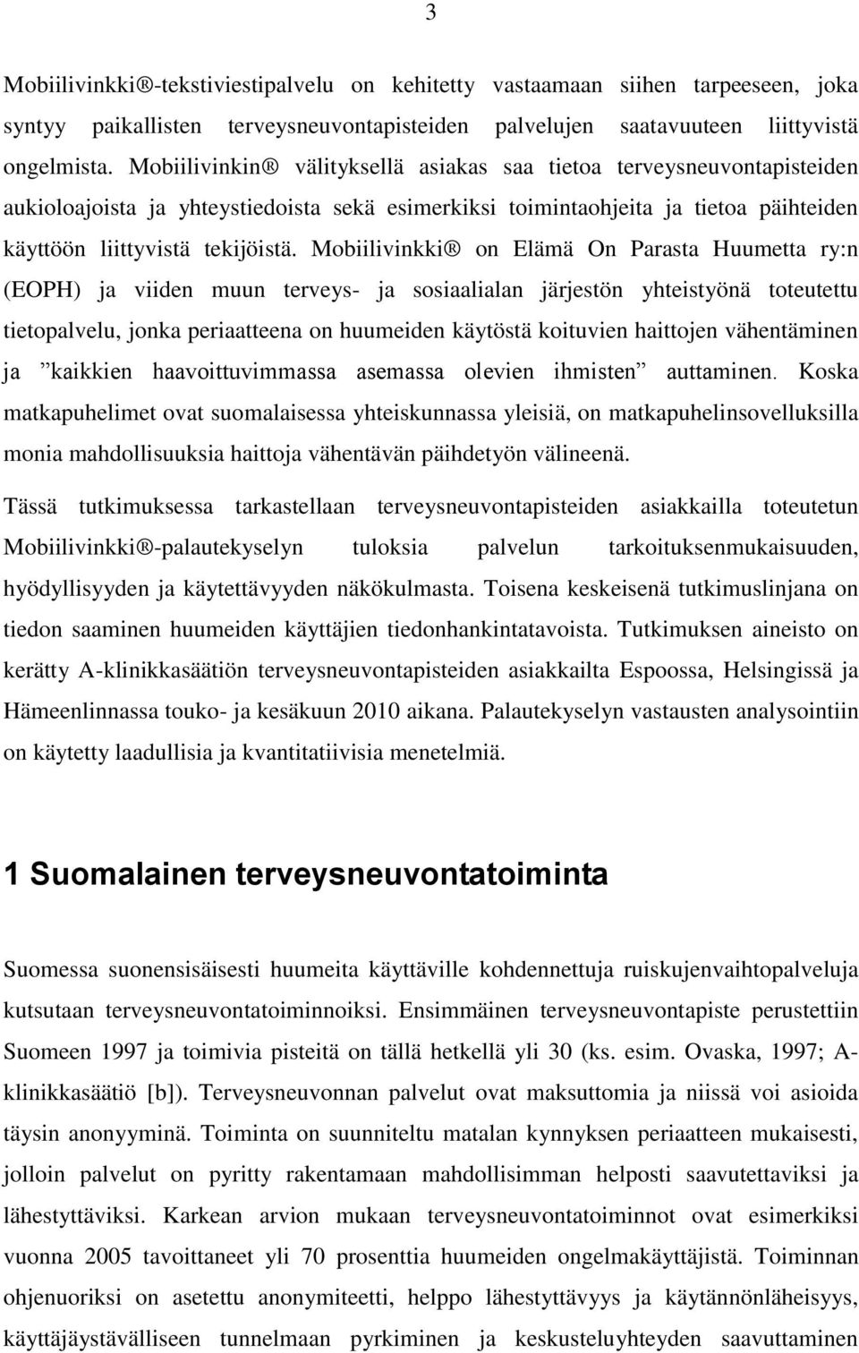 Mobiilivinkki on Elämä On Parasta Huumetta ry:n (EOPH) ja viiden muun terveys- ja sosiaalialan järjestön yhteistyönä toteutettu tietopalvelu, jonka periaatteena on huumeiden käytöstä koituvien