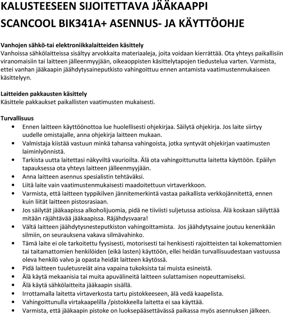 Varmista, ettei vanhan jääkaapin jäähdytysaineputkisto vahingoittuu ennen antamista vaatimustenmukaiseen käsittelyyn.