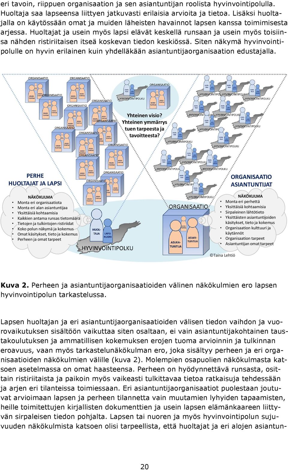 Huoltajat ja usein myös lapsi elävät keskellä runsaan ja usein myös toisiinsa nähden ristiriitaisen itseä koskevan tiedon keskiössä.