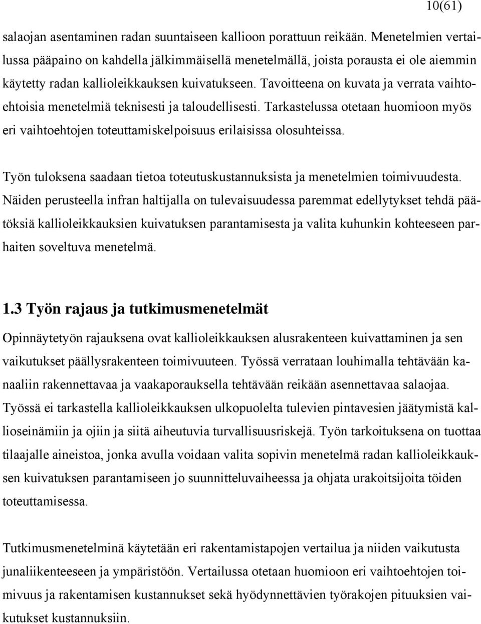 Tavoitteena on kuvata ja verrata vaihtoehtoisia menetelmiä teknisesti ja taloudellisesti. Tarkastelussa otetaan huomioon myös eri vaihtoehtojen toteuttamiskelpoisuus erilaisissa olosuhteissa.