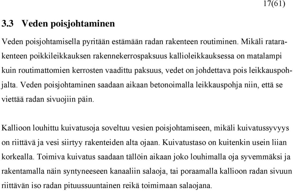 Veden poisjohtaminen saadaan aikaan betonoimalla leikkauspohja niin, että se viettää radan sivuojiin päin.