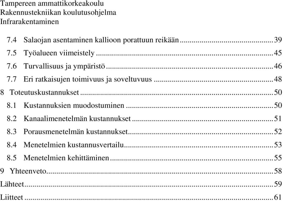 7 Eri ratkaisujen toimivuus ja soveltuvuus...48 8 Toteutuskustannukset...50 8.1 Kustannuksien muodostuminen...50 8.2 Kanaalimenetelmän kustannukset.