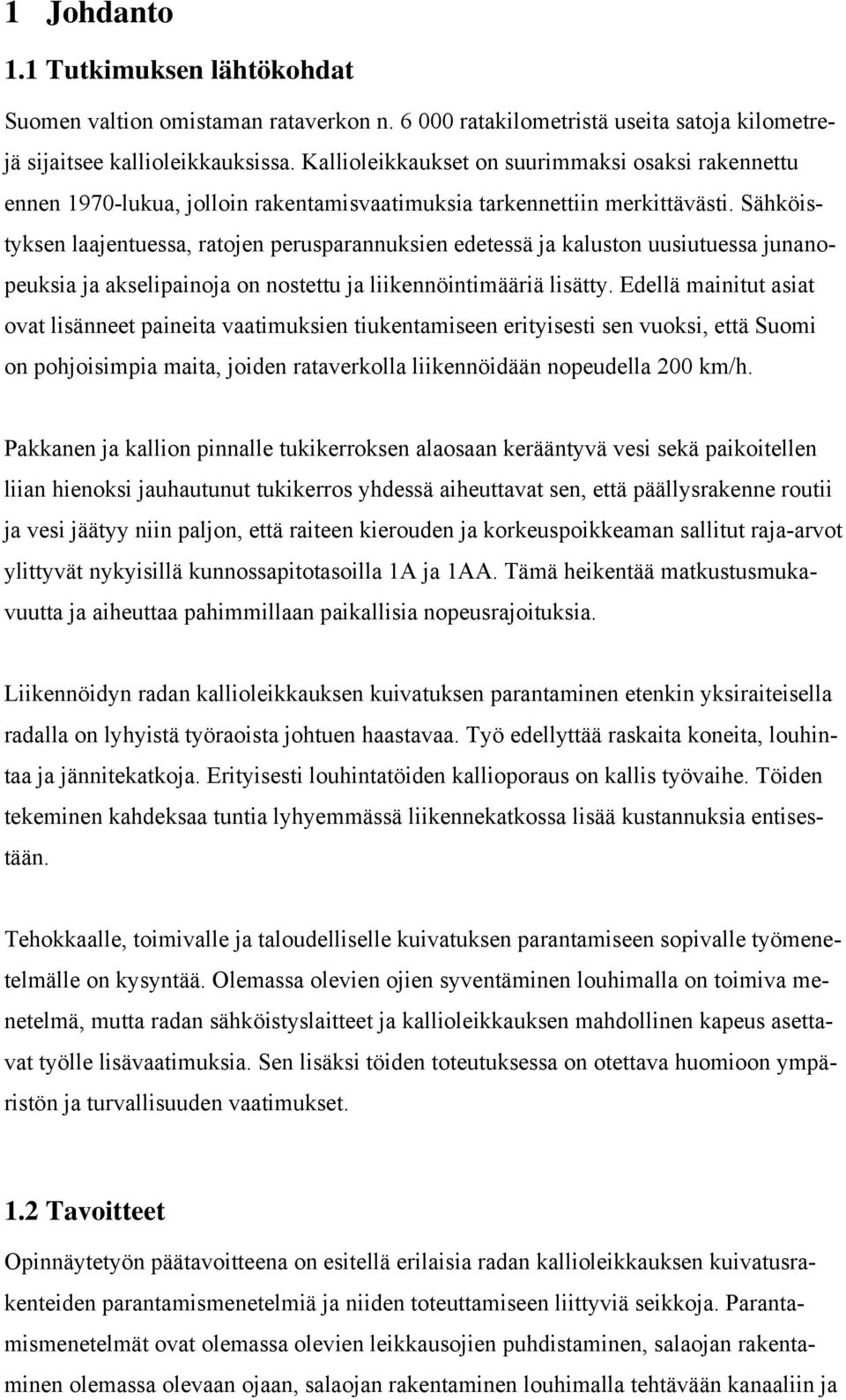 Sähköistyksen laajentuessa, ratojen perusparannuksien edetessä ja kaluston uusiutuessa junanopeuksia ja akselipainoja on nostettu ja liikennöintimääriä lisätty.