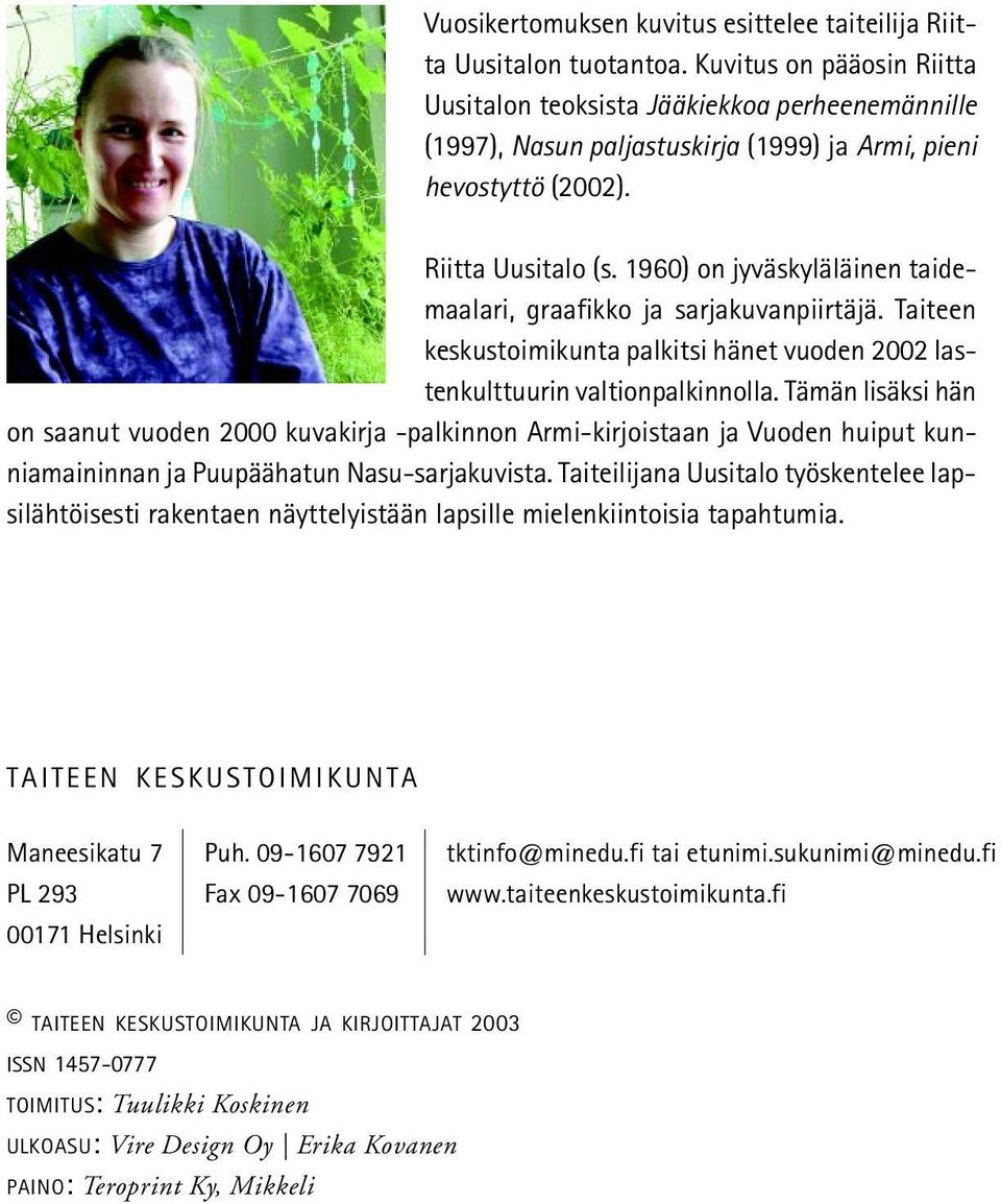 1960) on jyväskyläläinen taidemaalari, graafikko ja sarjakuvanpiirtäjä. Taiteen keskustoimikunta palkitsi hänet vuoden 2002 lastenkulttuurin valtionpalkinnolla.