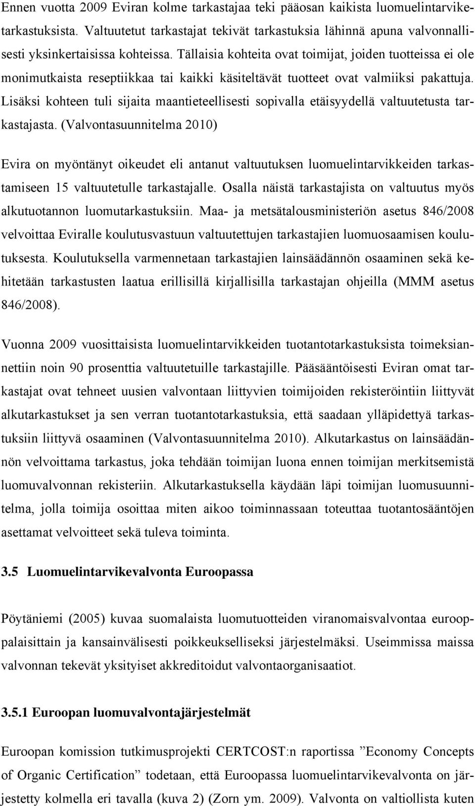 Lisäksi kohteen tuli sijaita maantieteellisesti sopivalla etäisyydellä valtuutetusta tarkastajasta.